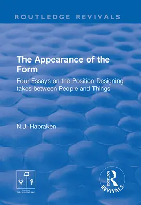 Die Erscheinung der Form: Vier Essays über die Position, die die Gestaltung zwischen Menschen und Dingen einnimmt - The Appearance of the Form: Four Essays on the Position Designing Takes Between People and Things