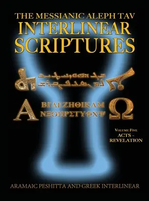 Messianische Aleph Tav Interlinearschriften (MATIS) Band Fünf Apostelgeschichte-Offenbarung, Aramäisch Peshitta-Griechisch-Hebräisch-Phonetische Übersetzung-Englisch, Fett Schwarz - Messianic Aleph Tav Interlinear Scriptures (MATIS) Volume Five Acts-Revelation, Aramaic Peshitta-Greek-Hebrew-Phonetic Translation-English, Bold Black