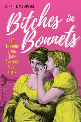 Hündinnen in Hauben: Lebenslektionen von Jane Austens bösen Mädchen - Bitches in Bonnets: Life Lessons from Jane Austen's Mean Girls