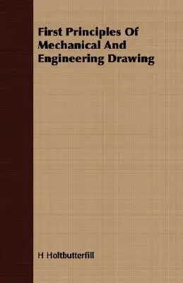 Erste Grundlagen des mechanischen und technischen Zeichnens - First Principles Of Mechanical And Engineering Drawing