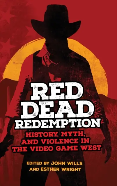 Red Dead Redemption: Geschichte, Mythos und Gewalt im Westen des Videospiels Band 1 - Red Dead Redemption: History, Myth, and Violence in the Video Game West Volume 1