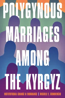 Polygone Ehen bei den Kirgisen: Institutioneller Wandel und Beständigkeit - Polygynous Marriages Among the Kyrgyz: Institutional Change and Endurance