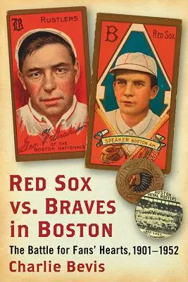 Red Sox vs. Braves in Boston: Der Kampf um die Herzen der Fans, 1901-1952 - Red Sox vs. Braves in Boston: The Battle for Fans' Hearts, 1901-1952