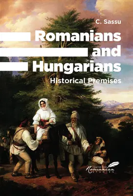 Rumänen und Ungarn: Historische Prämissen - Romanians and Hungarians: Historical Premises