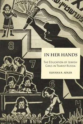 In ihren Händen: Die Erziehung der jüdischen Mädchen im zaristischen Russland - In Her Hands: The Education of Jewish Girls in Tsarist Russia