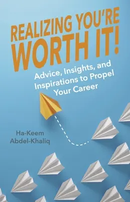 Erkennen Sie, dass Sie es wert sind! Ratschläge, Einblicke und Inspirationen, die Ihre Karriere vorantreiben Band 2 - Realizing You're Worth It!: Advice, Insights, and Inspirations to Propel Your Career Volume 2