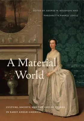Eine materielle Welt: Kultur, Gesellschaft und das Leben der Dinge im frühen Anglo-Amerika - A Material World: Culture, Society, and the Life of Things in Early Anglo-America