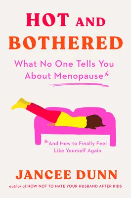 Heiß und belästigt: Was Ihnen niemand über die Menopause erzählt und wie Sie sich wieder wie Sie selbst fühlen - Hot and Bothered: What No One Tells You about Menopause and How to Feel Like Yourself Again