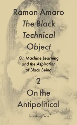 Das schwarze technische Objekt: Über maschinelles Lernen und das Streben nach dem schwarzen Sein - The Black Technical Object: On Machine Learning and the Aspiration of Black Being