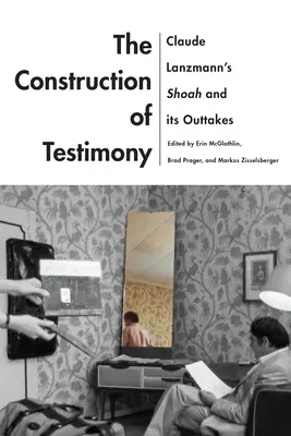 Die Konstruktion des Zeugnisses: Claude Lanzmanns Shoah und seine Outtakes - The Construction of Testimony: Claude Lanzmann's Shoah and Its Outtakes