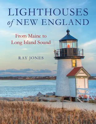 Leuchttürme in Neuengland: Von Maine bis Long Island Sound - Lighthouses of New England: From Maine to Long Island Sound