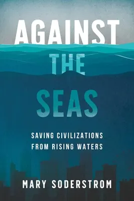 Gegen die Meere: Rettung der Zivilisationen vor den steigenden Wassermassen - Against the Seas: Saving Civilizations from Rising Waters