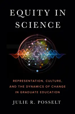 Gleichheit in der Wissenschaft: Repräsentation, Kultur und die Dynamik des Wandels in der Graduiertenausbildung - Equity in Science: Representation, Culture, and the Dynamics of Change in Graduate Education