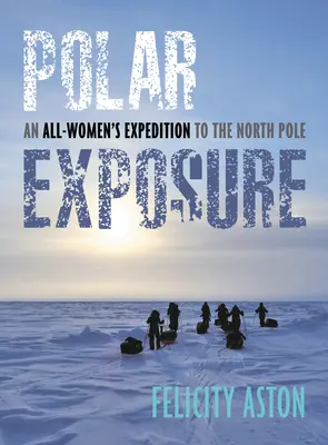 Polarexposition: Eine Expedition nur für Frauen zum Nordpol - Polar Exposure: An All-Women's Expedition to the North Pole