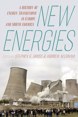 Neue Energien: Eine Geschichte der Energiewende in Europa und Nordamerika - New Energies: A History of Energy Transitions in Europe and North America