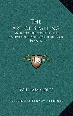 Die Kunst des Simplings: Eine Einführung in die Kenntnis und das Sammeln von Pflanzen - The Art of Simpling: An Introduction to the Knowledge and Gathering of Plants