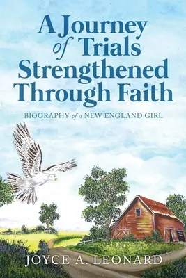 Eine Reise durch Prüfungen und ein gestärkter Glaube: Biographie eines Mädchens aus Neuengland - A Journey Of Trials Through Strengthened Faith: Biography of a New England Girl