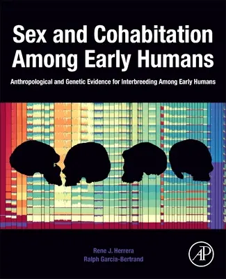 Sex und Kohabitation unter frühen Menschen: Anthropologische und genetische Beweise für Kreuzungen unter frühen Menschen - Sex and Cohabitation Among Early Humans: Anthropological and Genetic Evidence for Interbreeding Among Early Humans