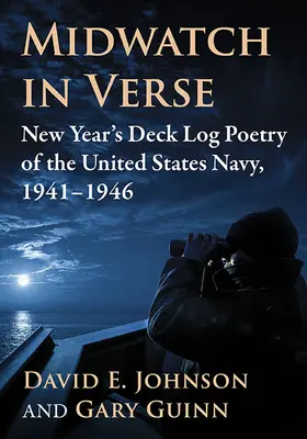 Midwatch in Versen: Neujahrsgedichte der Marine der Vereinigten Staaten, 1941-1946 - Midwatch in Verse: New Year's Deck Log Poetry of the United States Navy, 1941-1946