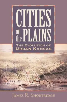 Städte in den Präriegebieten: Die Entwicklung der Stadt Kansas - Cities on the Plains: The Evolution of Urban Kansas