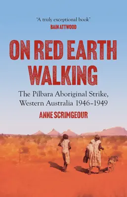 Auf roter Erde wandeln: Der Pilbara Aborigine-Streik, Westaustralien 1946-1949 - On Red Earth Walking: The Pilbara Aboriginal Strike, Western Australia 1946-1949