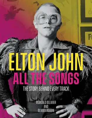 Elton John Alle Lieder: Die Geschichte hinter jedem Titel - Elton John All the Songs: The Story Behind Every Track