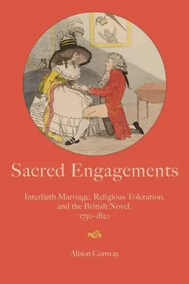 Heilige Verlobungen: Interreligiöse Ehen, religiöse Toleranz und der britische Roman, 1750-1820 - Sacred Engagements: Interfaith Marriage, Religious Toleration, and the British Novel, 1750-1820