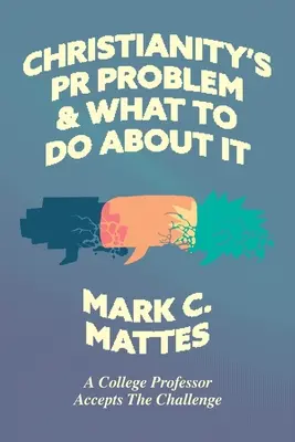 Das PR-Problem des Christentums und was man dagegen tun kann: Ein Hochschulprofessor nimmt die Herausforderung an - Christianity's PR Problem and What to Do About It: A College Professor Accepts the Challenge