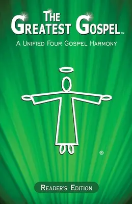 Das großartigste Evangelium: Eine einheitliche Harmonie der vier Evangelien - Reader's Edition - The Greatest Gospel: A Unified Four Gospel Harmony - Reader's Edition