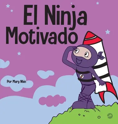 Der Motivations-Ninja: Ein Buch über soziales und emotionales Lernen für Kinder zum Thema Motivation - El Ninja Motivado: Un libro de aprendizaje social y emocional para nios sobre la motivacin