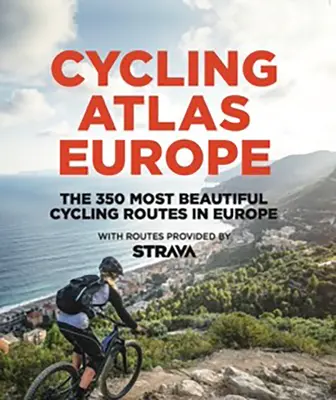 Fahrradatlas Europa: Die 350 schönsten Radtouren in Europa - Cycling Atlas Europe: The 350 Most Beautiful Cycling Trips in Europe