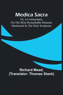 Medica Sacra; oder, Ein Kommentar zu den bemerkenswertesten Krankheiten, die in der Heiligen Schrift erwähnt werden - Medica Sacra; Or, A Commentary on the Most Remarkable Diseases Mentioned in the Holy Scriptures