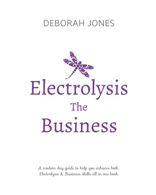 Elektrolyse Das Geschäft: Ein komplettes Handbuch für die Ausbildung zum Elektrolyseur oder als Nachschlagewerk für bereits praktizierende Elektrolyseure. - Electrolysis The Business: A complete guide while studying on any electrolysis training program, or as a great reference for the already practici