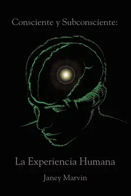 Consciente y Subconsciente: Die menschliche Erfahrung - Consciente y Subconsciente: La Experiencia Humana