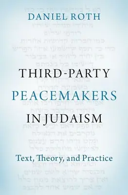Drittparteien-Friedensstifter im Judentum: Text, Theorie und Praxis - Third-Party Peacemakers in Judaism: Text, Theory, and Practice