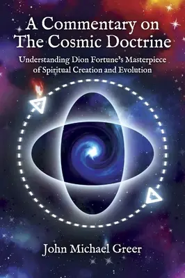 Ein Kommentar zu 'Die kosmische Doktrin': Dion Fortune's Meisterwerk der spirituellen Schöpfung und Evolution verstehen - A Commentary on 'The Cosmic Doctrine': Understanding Dion Fortune's Masterpiece of Spiritual Creation and Evolution