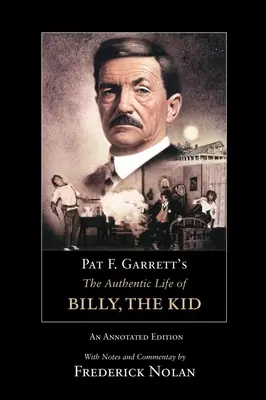 Pat F. Garretts authentisches Leben von Billy, the Kid: Eine kommentierte Ausgabe, Band 3 - Pat F. Garrett's the Authentic Life of Billy, the Kid: An Annotated Editionvolume 3
