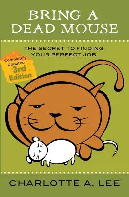 Bring eine tote Maus, 3. Auflage: Das Geheimnis, den perfekten Job zu finden - Bring a Dead Mouse, 3rd Edition: The Secret to Finding Your Perfect Job