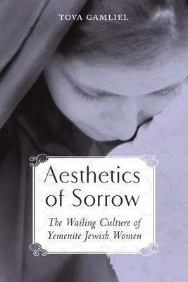 Ästhetik des Kummers: Die Klagekultur der jemenitischen Jüdinnen - Aesthetics of Sorrow: The Wailing Culture of Yemenite Jewish Women