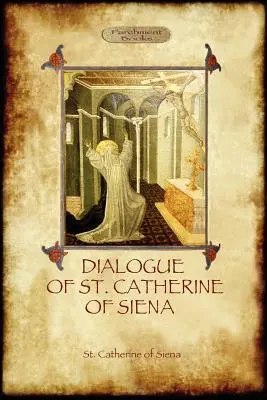 Der Dialog der heiligen Katharina von Siena - mit einem Bericht über ihren Tod von Ser Barduccio di Piero Canigiani - The Dialogue of St Catherine of Siena - with an account of her death by Ser Barduccio di Piero Canigiani