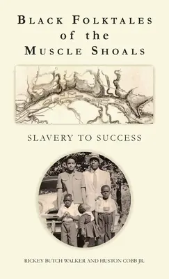 Schwarze Volksmärchen aus den Muscle Shoals - Von der Sklaverei zum Erfolg - Black Folktales of the Muscle Shoals - Slavery to Success