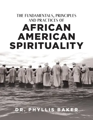 Die Grundlagen, Prinzipien und Praktiken der afroamerikanischen Spiritualität - The Fundamentals, Principles and Practices of African American Spirituality