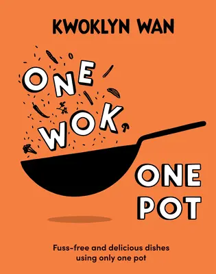 Ein Wok, ein Topf: Unkomplizierte und köstliche Gerichte mit nur einem Topf - One Wok, One Pot: Fuss-Free and Delicious Dishes Using Only One Pot