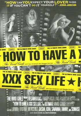 Wie man ein XXX-Sexleben hat: Der ultimative Leitfaden für ein lebendiges Leben - How to Have a XXX Sex Life: The Ultimate Vivid Guide