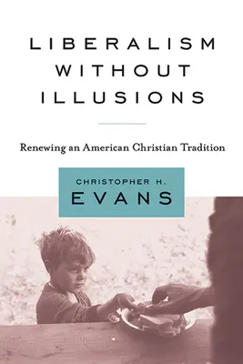 Liberalismus ohne Illusionen: Die Erneuerung einer amerikanischen christlichen Tradition - Liberalism Without Illusions: Renewing an American Christian Tradition