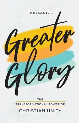 Größere Herrlichkeit: Die transformierende Kraft der christlichen Einheit - Greater Glory: The Transformational Power of Christian Unity