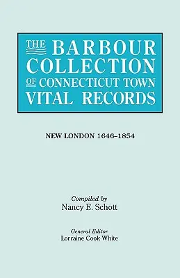 Barbour-Sammlung der Lebensdaten von Connecticut-Städten. Band 29: New London 1646-1854 - Barbour Collection of Connecticut Town Vital Records. Volume 29: New London 1646-1854