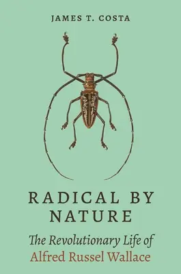 Von Natur aus radikal: Das revolutionäre Leben des Alfred Russel Wallace - Radical by Nature: The Revolutionary Life of Alfred Russel Wallace