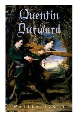 Quentin Durward: Historischer Roman - Quentin Durward: Historical Novel