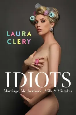 Idioten: Ehe, Mutterschaft, Milch und Irrtümer - Idiots: Marriage, Motherhood, Milk & Mistakes
